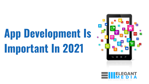 App Development Is Important In 2021